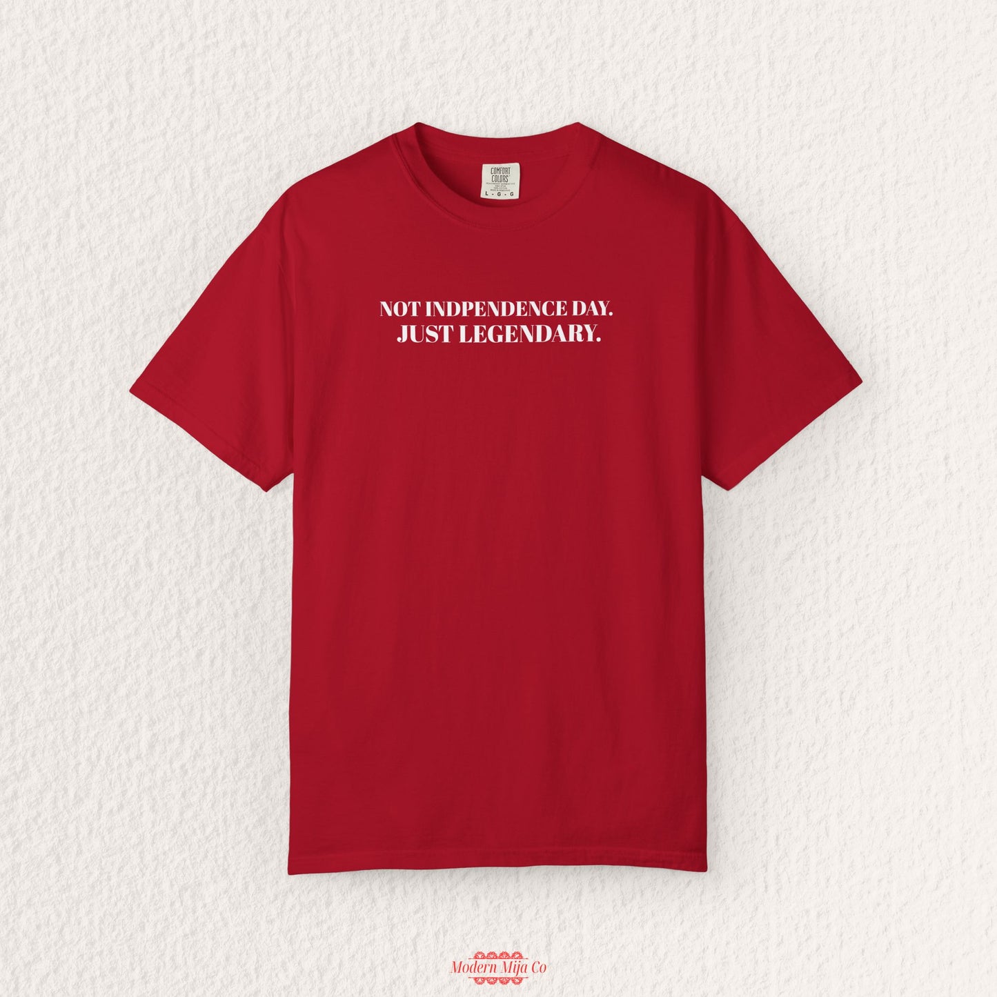 Not Independence Day Just Legendary T-shirt