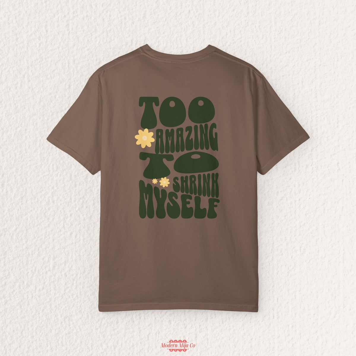 Too Amazing to Shrink Myself Tee