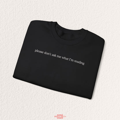 Please Don't Ask Me What I'm Reading Crewneck