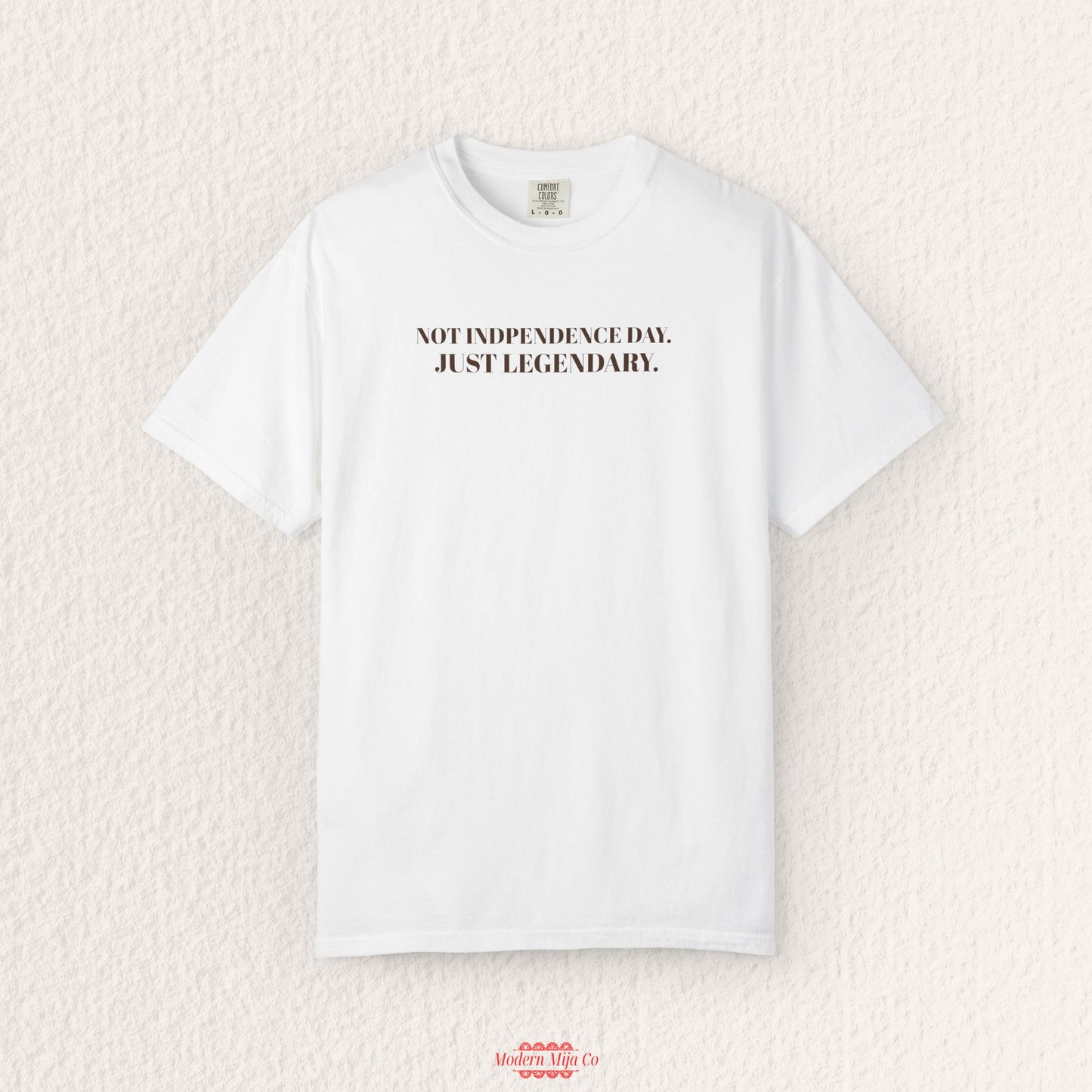Not Independence Day Just Legendary T-shirt
