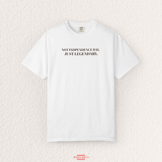 Not Independence Day, Just Legendary Tee — Minimal Summer Graphic Shirt