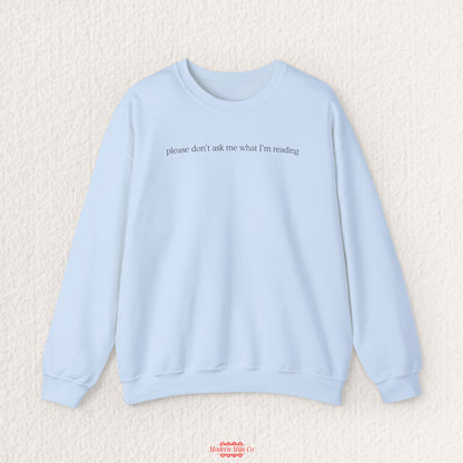 Please Don't Ask Me What I'm Reading Crewneck