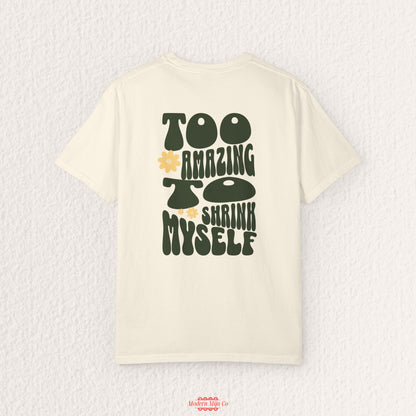 Too Amazing to Shrink Myself Shirt