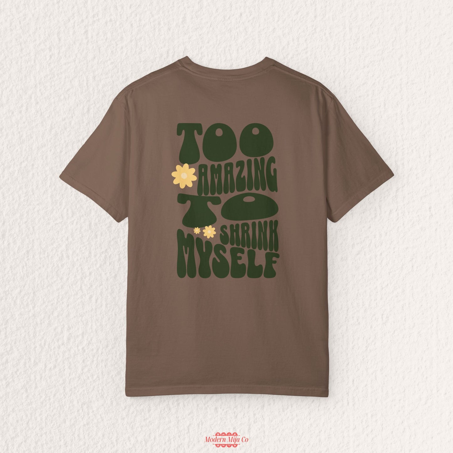 Too Amazing to Shrink Myself Shirt