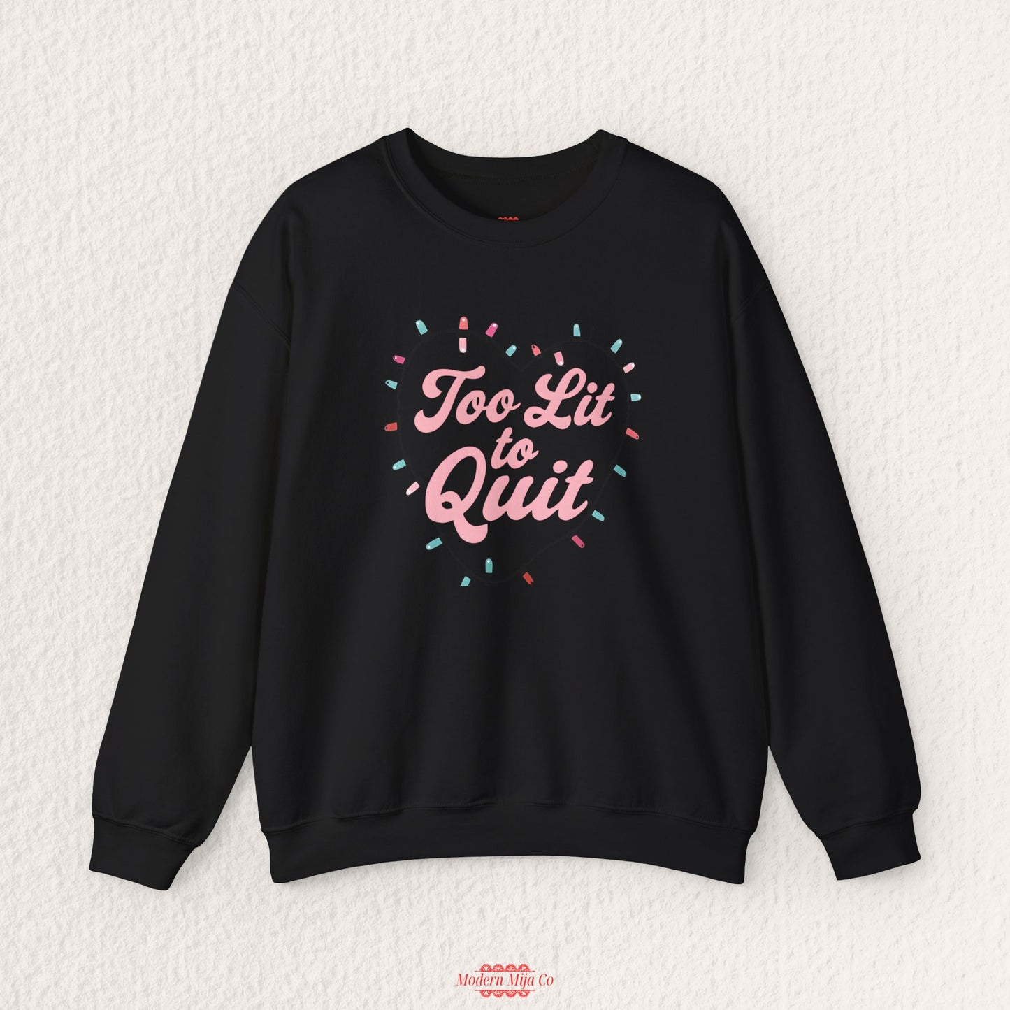 Too Lit To Quit Sweatshirt