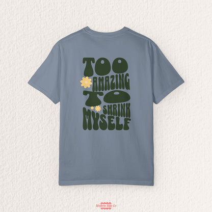 Too Amazing to Shrink Myself Shirt