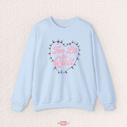 Too Lit To Quit Sweatshirt — Bold Statement Crewneck