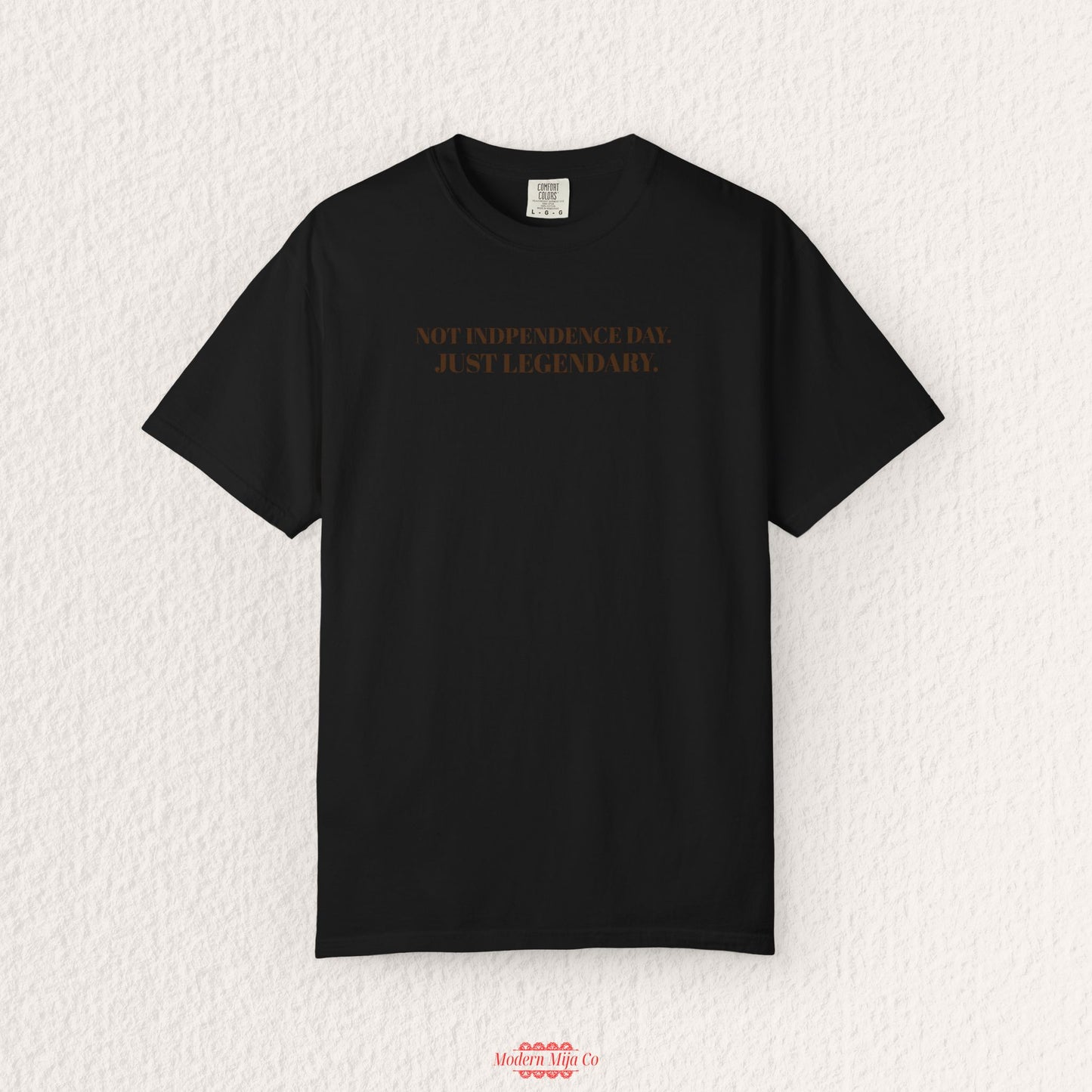 Not Independence Day Just Legendary T-shirt