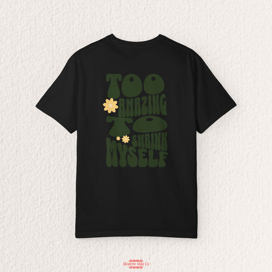 Too Amazing to Shrink Myself Tee — Retro Body Positivity Shirt