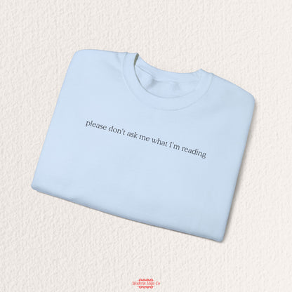 Please Don't Ask Me What I'm Reading Crewneck