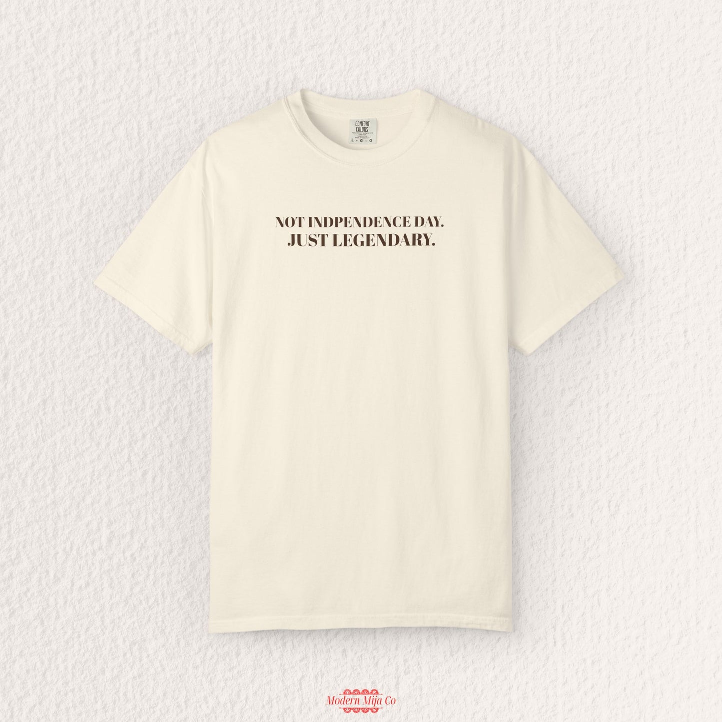 Not Independence Day Just Legendary T-shirt