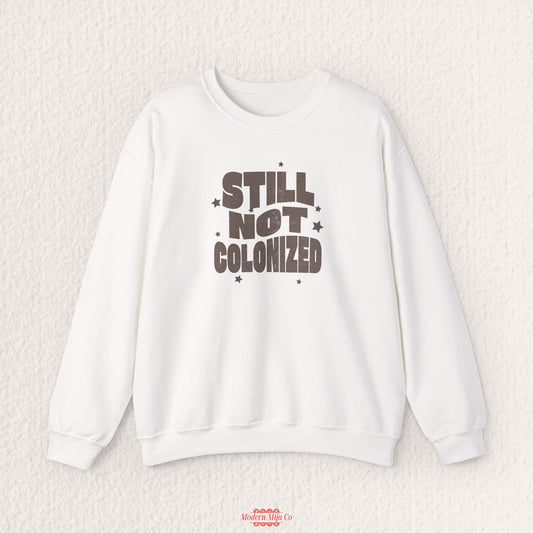 Still Not Colonized Sweatshirt — Bold Cultural Pride Crewneck