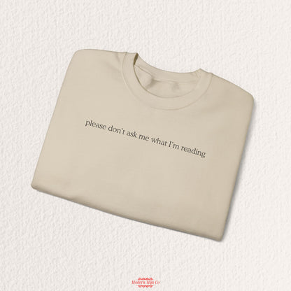 Please Don't Ask Me What I'm Reading Crewneck