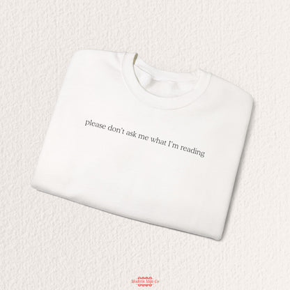 Please Don't Ask Me What I'm Reading Crewneck