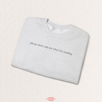 Please Don't Ask Me What I'm Reading Crewneck
