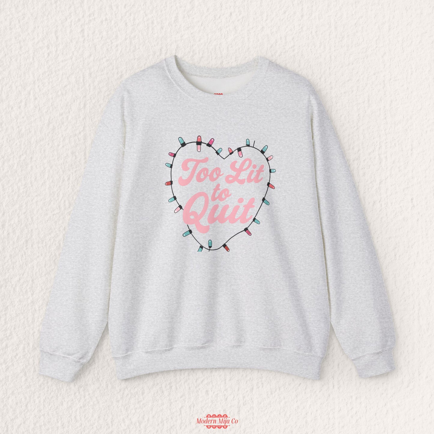 Too Lit To Quit Sweatshirt
