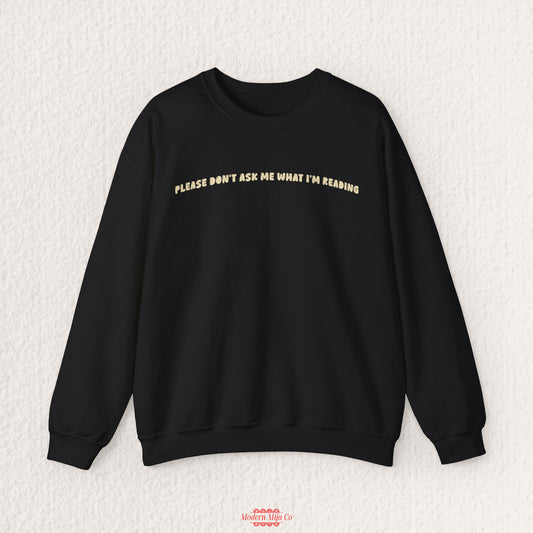 Please Don't Ask Me What I'm Reading Crewneck — Bookworm Sweatshirt