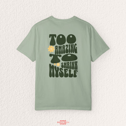 Too Amazing to Shrink Myself Shirt